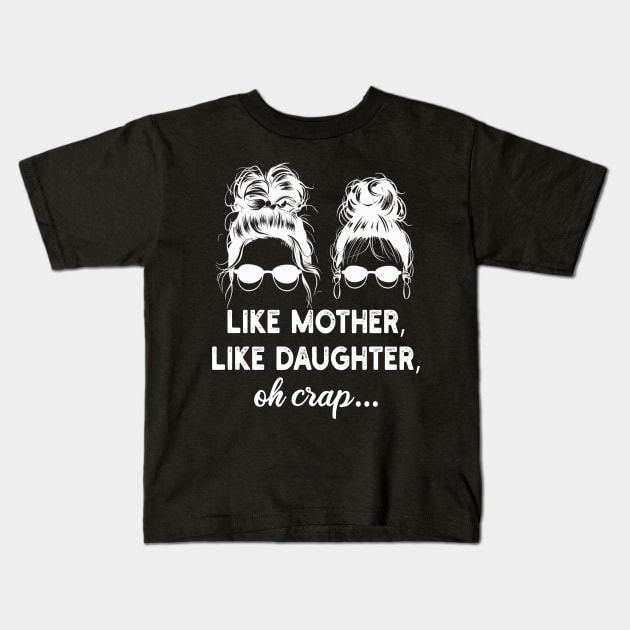 like mother, like daughter, oh crap.. Kids T-Shirt by mdr design